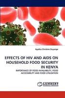 EFFECTS OF HIV AND AIDS ON HOUSEHOLD FOOD SECURITY IN KENYA: IMPORTANCE OF FOOD AVAILABILITY, FOOD ACCESSIBILITY AND FOOD UTILIZATION 3838387163 Book Cover