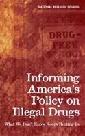 Informing America's Policy on Illegal Drugs: What We Don't Know Keeps Hurting Us 0309072735 Book Cover