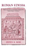 Roman Edessa: Politics and Culture on the Eastern Fringes of the Roman Empire (Routledge Classical Monographs) 0415620090 Book Cover