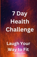 7 Day Health Challenge: Laugh Your Way To Fit B0CHL9FLR1 Book Cover