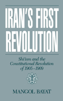 Iran's First Revolution: Shi'ism and the Constitutional Revolution of 1905-1909 (Studies in Middle Eastern History) 019506822X Book Cover