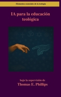 IA para la educación teológica (Elementos esenciales de la teología) (Spanish Edition) B0FCM88FC4 Book Cover