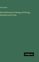 Die Rothbuche in Bezug auf Ertrag, Zuwachs und Form 3368666274 Book Cover