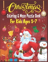 Christmas Coloring & Maze Puzzle Book For Kids Ages 5-7: Christmas Fun Challenging Coloring and Mazes Book B08N3R7GX5 Book Cover