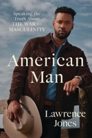 American Man: Speaking the Truth about the War on Masculinity 1546005447 Book Cover