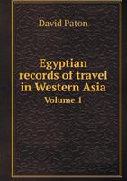 Egyptian Records of Travel in Western Asia Volume 1 551861702X Book Cover