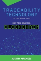 Traceability Technology For Food Manufacturers: How To Be Ready For Blockchain 1698055544 Book Cover