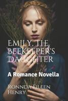 Emily, the Beekeeper's Daughter: A Romance Novella 1987773314 Book Cover