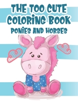 The Too Cute Coloring Book Ponies And Horses: Horse And Ponies Designs To Color And Trace, Creative Coloring Activity Book For Children B08LNH68LS Book Cover