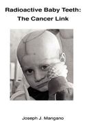 Radioactive Baby Teeth: The Cancer Link 0615168752 Book Cover