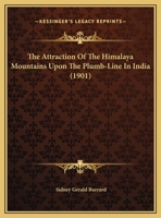 The Attraction of the Himalaya Mountains Upon the Plumb-Line in India. Considerations of Recent Data 1146257988 Book Cover