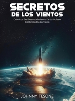 Secretos de Los Vientos: Crónicas Del Descubrimiento De La Odisea Galáctica De La Tierra (Spanish Edition) B0FPPRHZ4B Book Cover