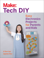 Make: Tech DIY: Easy Electronics Projects for Parents and Kids 1680451774 Book Cover