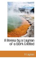 A Review by a Layman of a Work Entitled 1010350684 Book Cover