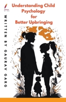 Understanding Child Psychology for Better Upbringing B0CHDRFDFV Book Cover