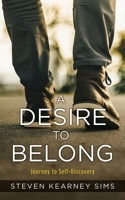 A Desire to Belong: Journey to Self-Discovery 1662836538 Book Cover