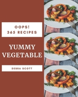Oops! 365 Yummy Vegetable Recipes: The Yummy Vegetable Cookbook for All Things Sweet and Wonderful! B08JVKFPL4 Book Cover