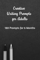 Creative Writing Prompts for Adults: A Prompt A Day - 180 Prompts for 6 Months - Prompts to help you ignite your imagination and write more (Creative Writing Series) 1658608011 Book Cover