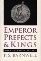 Emperor, Prefects & Kings: The Roman West, 395-565 0807820717 Book Cover