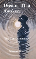 Dreams That Awaken: The Consciousness of Love B0GP1W4RL5 Book Cover