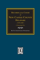 Records of the Court of NEW CASTLE COUNTY, Delaware, 1676-1681. 0893080217 Book Cover