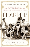 Flapper: A Madcap Story of Sex, Style, Celebrity, and the Women Who Made America Modern 1400080541 Book Cover