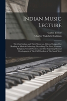 Indian Music Lecture: The Zuni Indians and Their Music; an Address Designed for Reading at Musical Gatherings, Describing The Lives, Customs B0BQFQH891 Book Cover