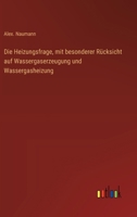 Die Heizungsfrage, mit besonderer Rücksicht auf Wassergaserzeugung und Wassergasheizung (German Edition) 336854618X Book Cover