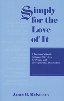 Simply for the Love of It: A Beginner's Guide to Support Services for People with Developmental Disabilities 0971112800 Book Cover