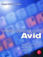 Video Editing with Avid: Media Composer, Symphony, Xpress 0240516788 Book Cover