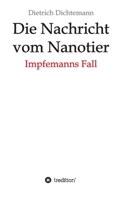Die Nachricht vom Nanotier: Impfemanns Fall 3347241509 Book Cover