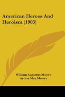 American Heroes And Heroism 1436765579 Book Cover