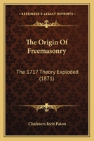 The Origin of Freemasonry: The 1717 Theory Exploded (Classic Reprint) 1021701874 Book Cover