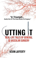 Cutting It: Real-Life Tales of General and Vascular Surgery 1838349006 Book Cover