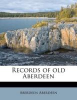 Records of Old Aberdeen 1354998820 Book Cover