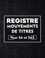 Registre mouvements de titres pour SA et SAS: Cahier utile pour la gestion des mouvements de titres | Livre pour L’enregistrement chronologique des ... A4 : 21,59 x 27,94 cm) B085RNNZMK Book Cover