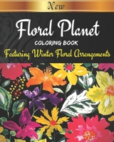 Floral Planet Featuring Winter Floral Arrangements: An Adult Coloring Book with Fun, Easy, and Relaxing Coloring Pages Paper B08KH3RCFS Book Cover