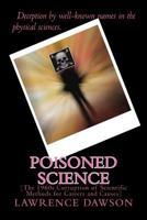 Poisoned Science: (The 1960s Corruption of Scientific Methods for Careers and Causes) 1533645086 Book Cover