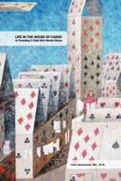 Life in the House of Cards: Or Parenting a Child with Mental Illness 1462072046 Book Cover