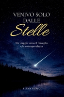 Venivo solo dalle stelle: Un viaggio verso il risveglio e la consapevolezza (Italian Edition) B0GY4N58VY Book Cover