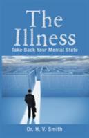 The Illness: Take Back Your Mental State 1984511327 Book Cover