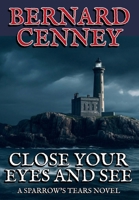 Close Your Eyes And See (Sparrow's Tears) 1736245139 Book Cover