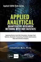 Applied Analytical Quantitative Research Methods with ROV BizStats: Applying Monte Carlo Risk Simulation, Strategic Real Options, Stochastic ... Intelligence 1790708419 Book Cover