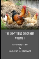 The Shiny Thing Chronicles: Volume 1 1695002660 Book Cover