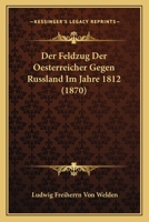Der Feldzug Der Oesterreicher Gegen Russland Im Jahre 1812 (1870) 1160432392 Book Cover
