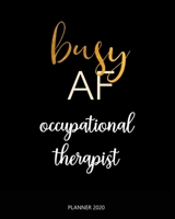 Planner 2020 : Busy AF occupational therapist: Year 2020 - 365 Daily - 52 Week journal Planner Calendar Schedule Organizer Appointment Notebook, Monthly Planner. 1660619467 Book Cover