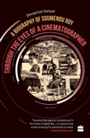 Through the Eyes of a Cinematographer: A Biography of Soumendu Roy 935277034X Book Cover