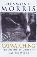 Catwatching: The Essential Guide To Cat Behaviour