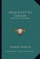 From Egypt To Canaan: For Little Children 124791206X Book Cover