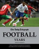 The Daily Telegraph Football Years: The Ultimate Season-by-Season Celebration of British Football 1847328687 Book Cover